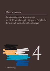 Produktbild: Mitteilungen der Gemeinsamen Kommission f&uuml;r die Erforschung der j&uuml;ngeren Geschichte der deutsch-russischen Beziehungen. Band 4