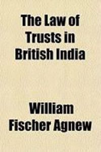 Produktbild: The Law of Trusts in British India; With an Appendix, Containing the Registration of Societies ACT (XXI of 1860), Religious Endowments ACT (XX