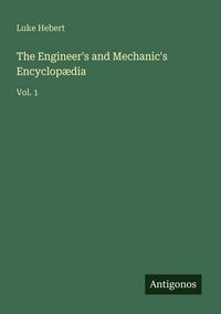 Produktbild: The Engineer's and Mechanic's Encyclop&aelig;dia