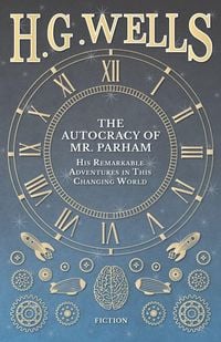 Produktbild: The Autocracy of Mr. Parham - His Remarkable Adventures in This Changing World