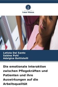 Produktbild: Die emotionale Interaktion zwischen Pflegekr&auml;ften und Patienten und ihre Auswirkungen auf die Arbeitsqualit&auml;t