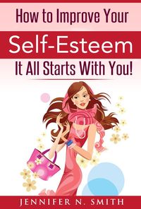 Produktbild: How To Improve Your Self-Esteem - It All Starts With You
