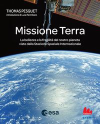 Produktbild: Missione Terra. La bellezza e la fragilit&agrave; del nostro pianeta viste dalla Stazione Spaziale Internazionale