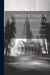 Produktbild: Swifter Than a Weaver's Shuttle: A Sketch From Life; Volume 3