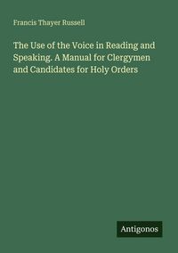 Produktbild: The Use of the Voice in Reading and Speaking. A Manual for Clergymen and Candidates for Holy Orders