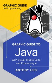 Produktbild: Graphic Guide to Java With Visual Studio Code and Processing 4 (Graphic Guide to Programming)