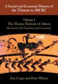 Produktbild: A Social and Economic History of the Theatre to 300 Bc: Volume 1, the Theatre Festivals of Athens: Documents with Translation and Commentary