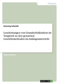 Produktbild: Leseleistungen von Grundschulkindern im Vergleich zu den genutzten Leselehrmethoden im Anfangsunterricht