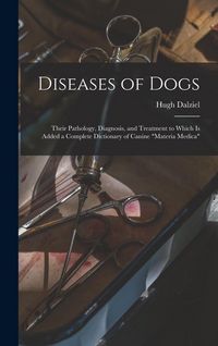 Produktbild: Diseases of Dogs: Their Pathology, Diagnosis, and Treatment to Which is Added a Complete Dictionary of Canine "Materia Medica"