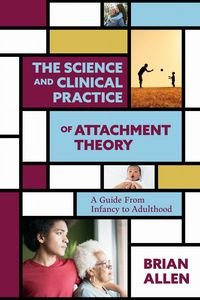 Produktbild: The Science and Clinical Practice of Attachment Theory