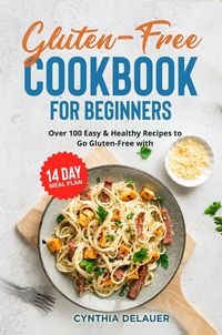 Produktbild: Gluten-Free Cookbook for Beginners: Over 100 Easy & Healthy Recipes to Go Gluten-Free with 14 Day Meal Plan