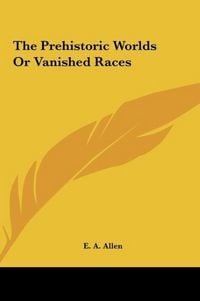 Produktbild: The Prehistoric Worlds Or Vanished Races
