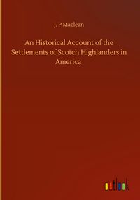 Produktbild: An Historical Account of the Settlements of Scotch Highlanders in America