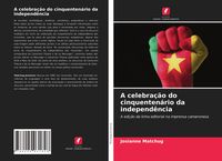 Produktbild: A celebra&ccedil;&atilde;o do cinquenten&aacute;rio da independ&ecirc;ncia