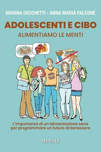 Produktbild: Adolescenti e cibo. Alimentiamo le menti. L'importanza di una alimentazione sana per programmare un futuro di benessere
