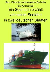 Produktbild: maritime gelbe Reihe bei J&uuml;rgen Ruszkowski / Ein Seemann erz&auml;hlt von seiner Seefahrt in zwei deutschen Staaten - Band 131e in der maritimen gelben Buchreihe bei J&uuml;rgen Ruszkowski - Farbversion