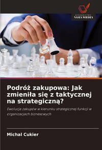 Produktbild: Podr&oacute;&iquest; zakupowa: Jak zmieni&iquest;a si&iquest; z taktycznej na strategiczn&iquest;?