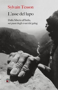 Produktbild: L' asse del lupo. Dalla Siberia all'India sui passi degli evasi dal gulag