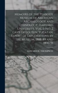 Produktbild: Memoirs of the Peabody Museum of American Archaeology and Ethnology, Harvard University. Vol. I.-No. 2 Cave of Loltun, Yucatan. Report of Explorations by the Museum, 1888-89 and 1890-91
