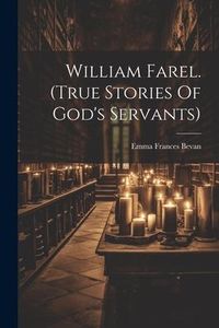 Produktbild: William Farel. (true Stories Of God's Servants)