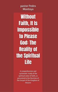Produktbild: Without Faith, It Is Impossible to Please God: The Reality of the Spiritual Life
