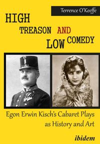 Produktbild: High Treason and Low Comedy: Egon Erwin Kisch&rsquo;s Cabaret Plays as History and Art