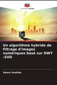 Produktbild: Un algorithme hybride de filtrage d'images num&eacute;riques bas&eacute; sur DWT -SVD