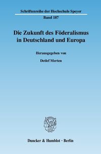 Bild vom Artikel Die Zukunft des Föderalismus in Deutschland und Europa. vom Autor Detlef Merten