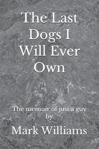 Produktbild: The Last Dogs I Will Ever Own