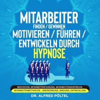 Produktbild: Mitarbeiter finden / gewinnen / motivieren / f&uuml;hren / entwickeln durch Hypnose