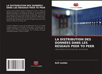 Produktbild: LA DISTRIBUTION DES DONN&Eacute;ES DANS LES R&Eacute;SEAUX PEER TO PEER