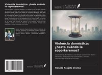 Produktbild: Violencia dom&eacute;stica: &iquest;hasta cu&aacute;ndo la soportaremos?