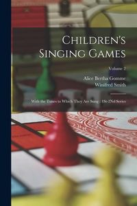 Produktbild: Children's Singing Games: With the Tunes to Which They Are Sung: 1St-2Nd Series; Volume 2