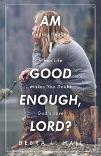 Produktbild: Am I Good Enough, Lord?: Finding Healing When Life Makes You Doubt God's Love