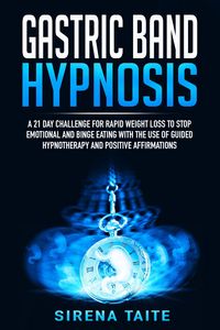 Produktbild: Gastric Band Hypnosis A 21 Day Challenge for Rapid Weight Loss to Stop Emotional and Binge Eating with the use of Guided Hypnotherapy and Positive Aff