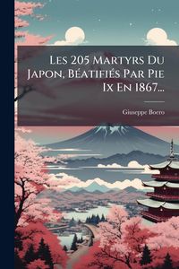 Produktbild: Les 205 Martyrs Du Japon, B&Atilde;(c)atifi&Atilde;(c)s Par Pie Ix En 1867...