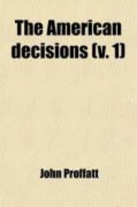 Produktbild: The American Decisions (Volume 1); Containing All the Cases of General Value and Authority Decided in the Courts of the Several States, from