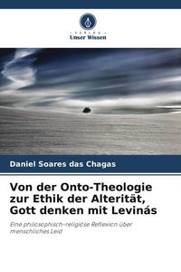 Produktbild: Von der Onto-Theologie zur Ethik der Alterit&auml;t, Gott denken mit Levin&aacute;s