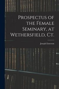 Produktbild: Prospectus of the Female Seminary, at Wethersfield, Ct.