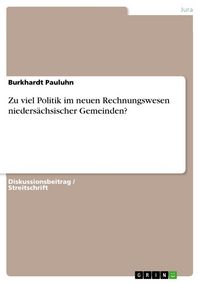 Produktbild: Zu viel Politik im neuen Rechnungswesen nieders&auml;chsischer Gemeinden?