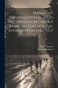 Produktbild: Managing Organizational Issues in Curriculum Change Using an Educational Intervention Strategy