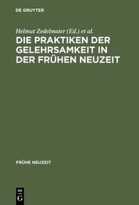 Produktbild: Die Praktiken der Gelehrsamkeit in der Fr&uuml;hen Neuzeit