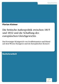 Produktbild: Die britische Au&szlig;enpolitik zwischen 1815 und 1832 und die Schaffung des europ&auml;ischen Gleichgewichts