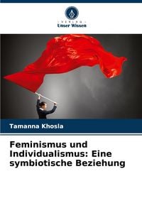 Produktbild: Feminismus und Individualismus: Eine symbiotische Beziehung