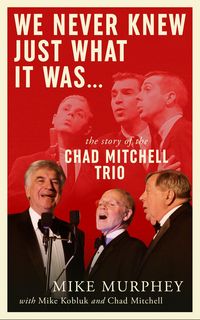 Produktbild: We Never Knew Just What It Was ... The Story of the Chad Mitchell Trio