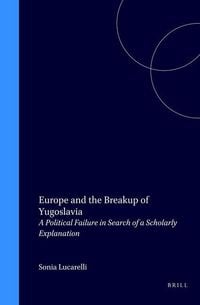 Produktbild: Europe and the Breakup of Yugoslavia:A Political Failure in Search of a Scholarly Explanation