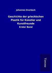 Produktbild: Geschichte der griechischen Plastik f&uuml;r K&uuml;nstler und Kunstfreunde
