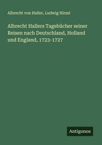 Produktbild: Albrecht Hallers Tageb&uuml;cher seiner Reisen nach Deutschland, Holland und England, 1723-1727