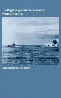 Produktbild: The Royal Navy and Anti-Submarine Warfare, 1917-49