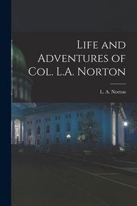 Produktbild: Life and Adventures of Col. L.A. Norton [microform]